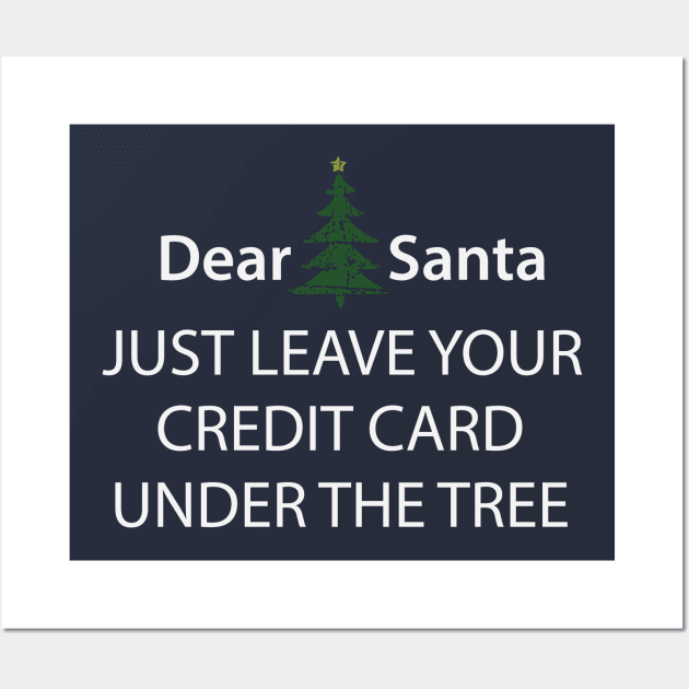 Dear Santa Just Leave Your Credit Card Under The Tree Wall Art by teegear